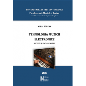 Popean, Mihai. Tehnologia muzicii electronice. Sinteză și editare audio. Suport de curs.